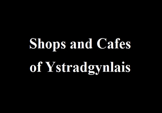 Shops and Cafes of Ystradgynlais